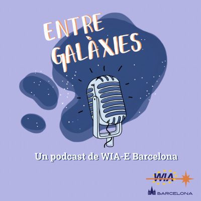 Entre galàxies: A new podcast from WIA-E Barcelona